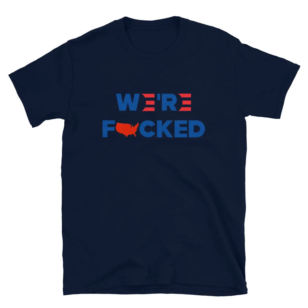 We’re F**ked Short-Sleeve Unisex T-Shirt