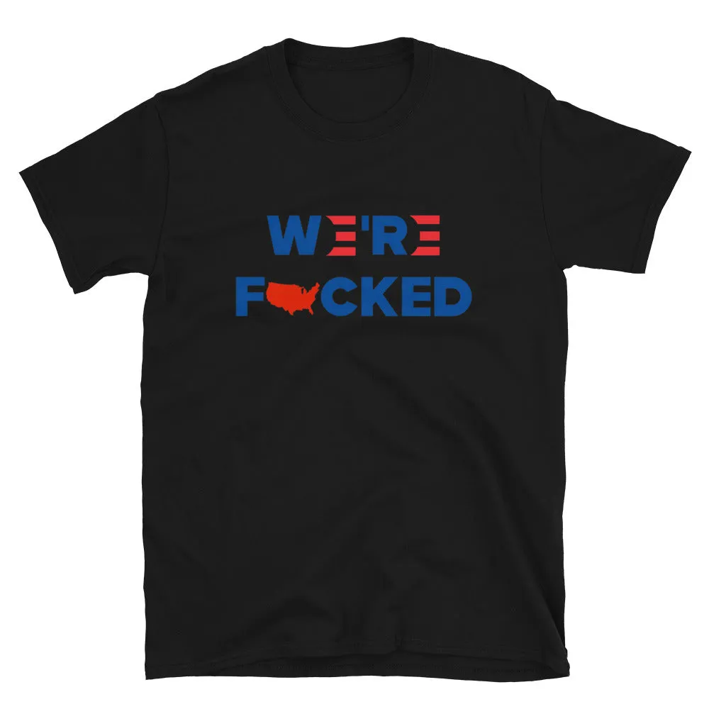 We’re F**ked Short-Sleeve Unisex T-Shirt