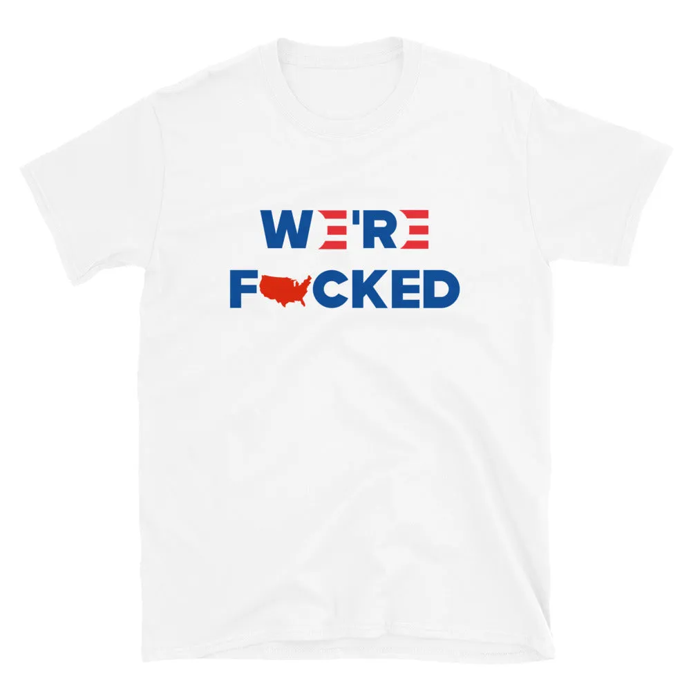 We’re F**ked Short-Sleeve Unisex T-Shirt