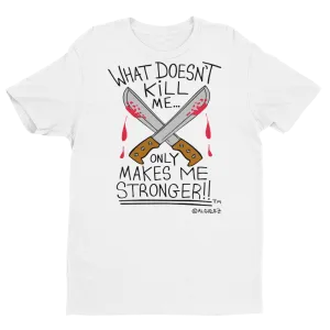 What Doesn't Kill Me (white) T-Shirt