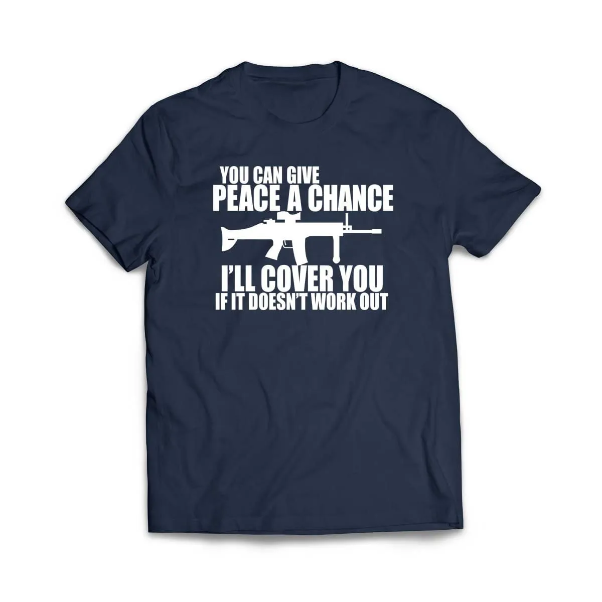 You can Give Peace a Chance I'll Cover you T-Shirt