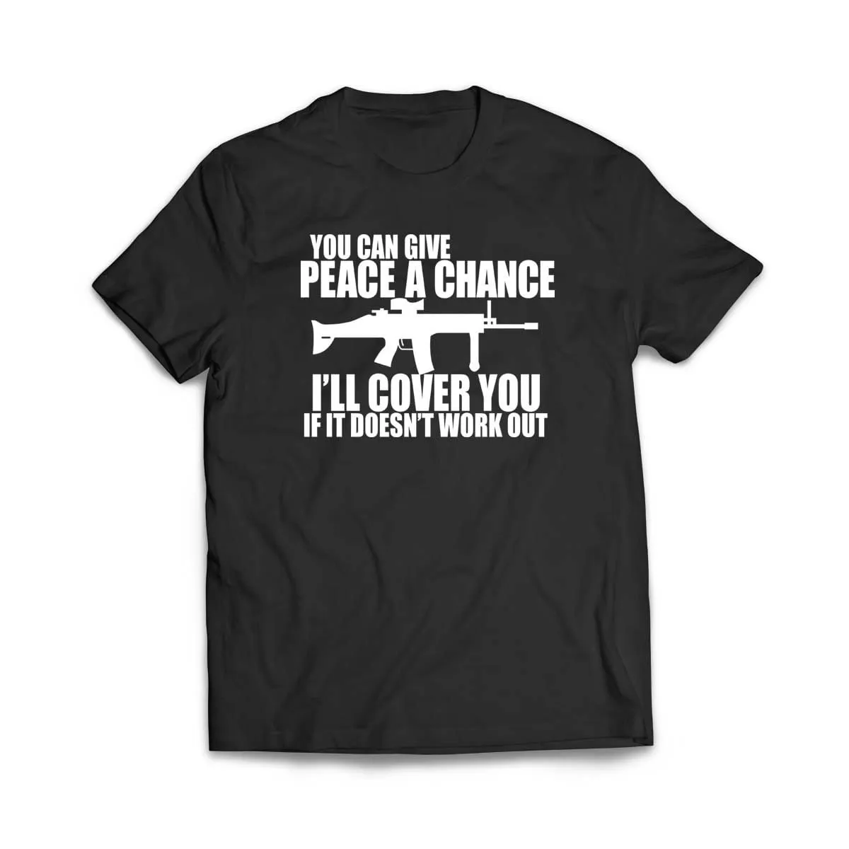You can Give Peace a Chance I'll Cover you T-Shirt