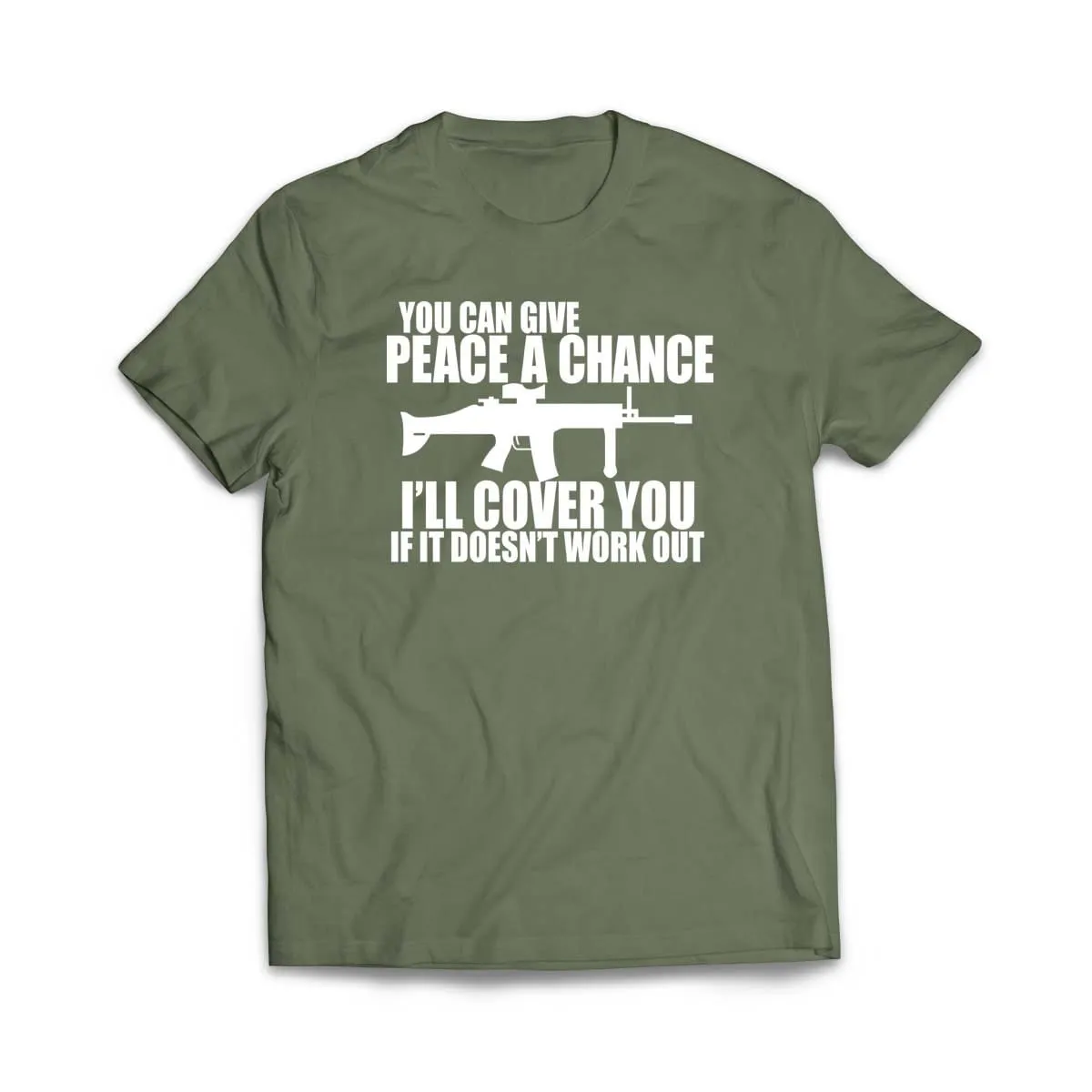 You can Give Peace a Chance I'll Cover you T-Shirt