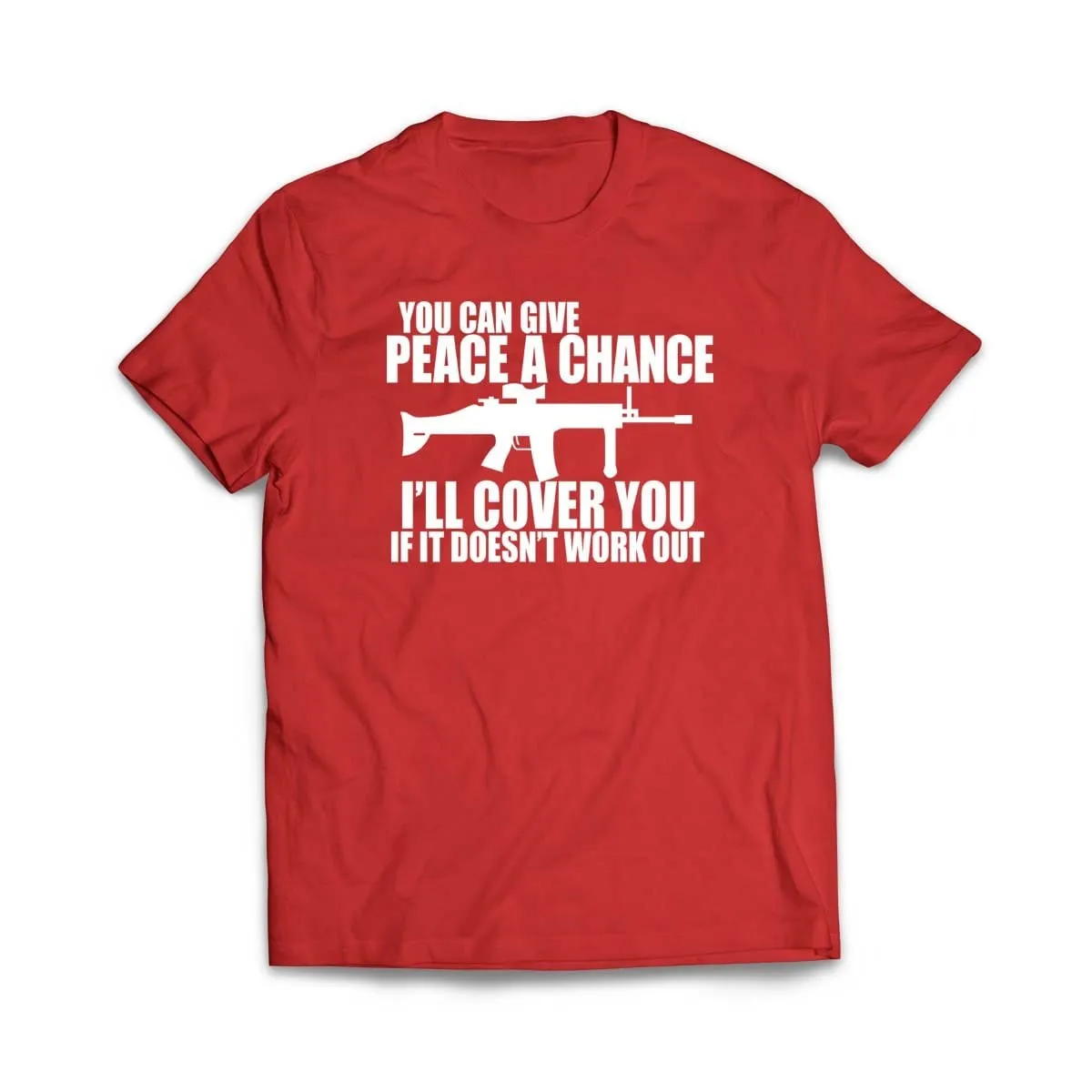 You can Give Peace a Chance I'll Cover you T-Shirt