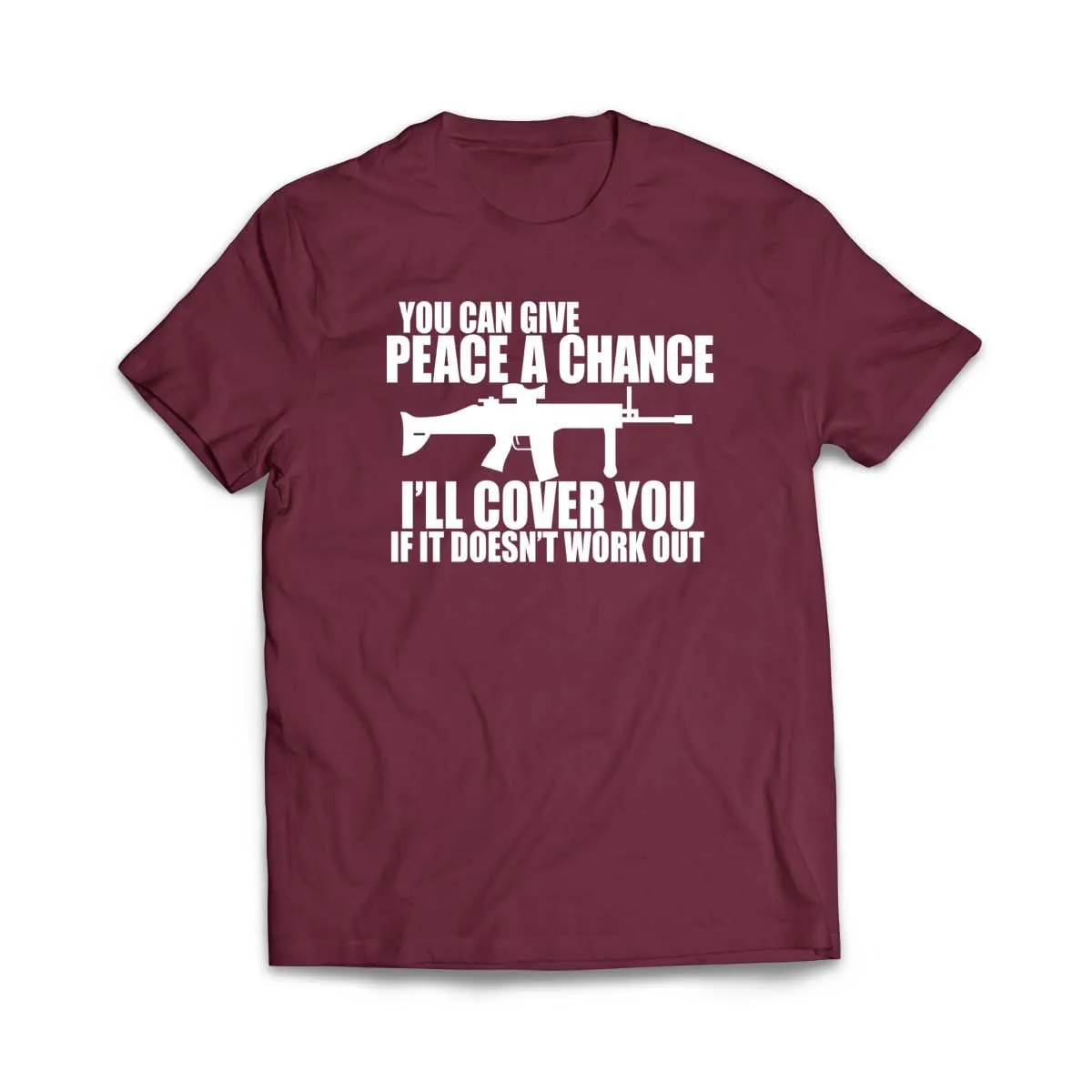 You can Give Peace a Chance I'll Cover you T-Shirt