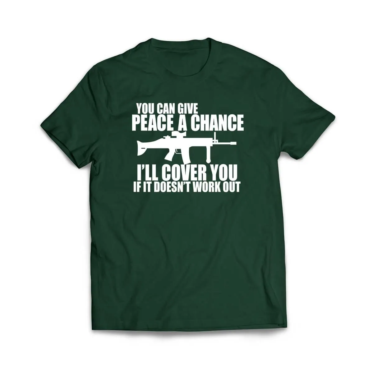 You can Give Peace a Chance I'll Cover you T-Shirt